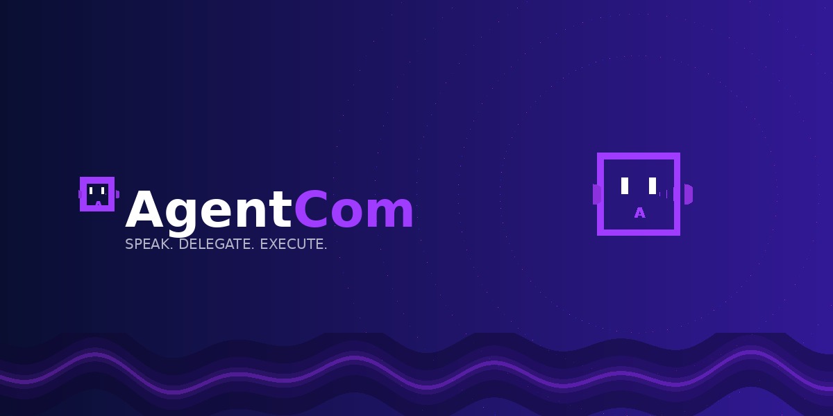 AgentCom — Speak. Delegate. Execute.